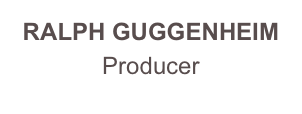 RALPH GUGGENHEIM
Producer